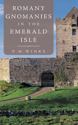 Romany Gnomanies in the Emerald Isle by Winks, P. M.