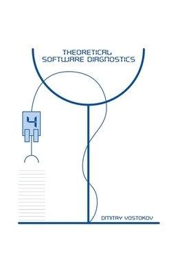 Theoretical Software Diagnostics: Collected Articles, Fourth Edition by Vostokov, Dmitry