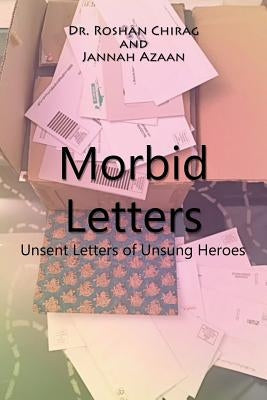 Morbid Letters: Unsent Letters of Unsung Heroes by Chirag, Roshan