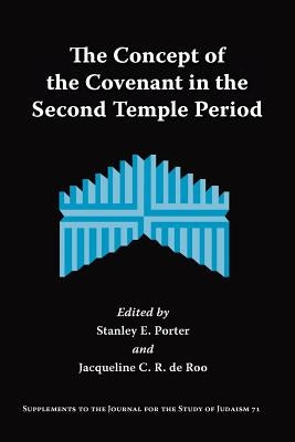 The Concept of the Covenant in the Second Temple Period by Porter, Stanley E.