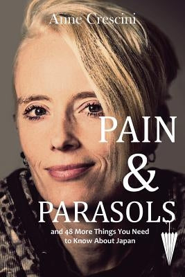 Pain & Parasols: and 48 More Things You Need to Know About Japan by Crescini, Anne