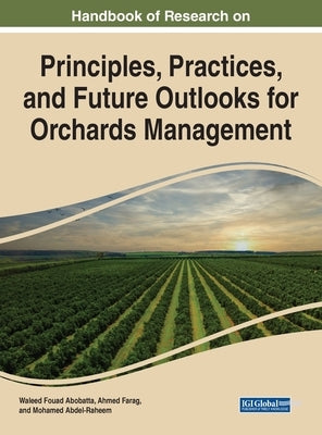 Handbook of Research on Principles and Practices for Orchards Management by Abobatta, Waleed Fouad