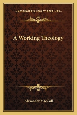 A Working Theology by MacColl, Alexander