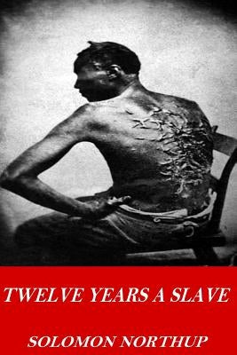 Twelve Years a Slave by Northup, Solomon