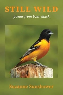 Still Wild: Poems from the Bear Shack by Sunshower, Suzanne