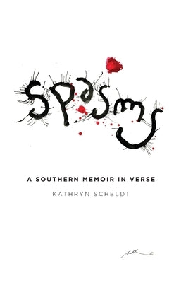 Spasms: A Southern Memoir in Verse by Scheldt, Kathryn A.