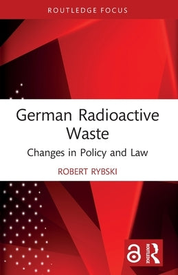 German Radioactive Waste: Changes in Policy and Law by Rybski, Robert