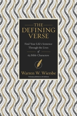 The Defining Verse: Find Your Life's Sentence Through the Lives of 63 Bible Characters by Wiersbe, Warren W.
