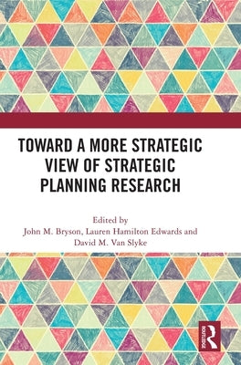 Toward a More Strategic View of Strategic Planning Research by Bryson, John M.
