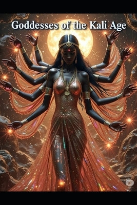 Goddesses of the Kali Age: The Ten Mahavidya's by Nelson, Aurealia