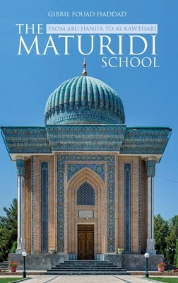 The Maturidi School by Haddad, Gibril Fouad