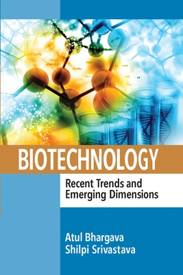 Biotechnology: Recent Trends and Emerging Dimensions by Bhargava, Atul