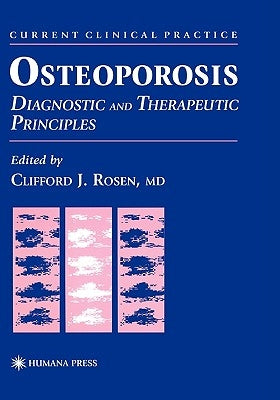 Osteoporosis: Diagnostic and Therapeutic Principles by Rosen, Clifford J.
