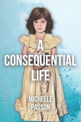A Consequential Life by Passon, Michelle