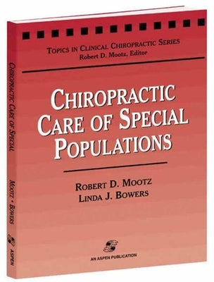 Chiropractic Care of Special Populations: . by Mootz, Robert D.