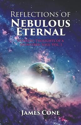 Reflections of Nebulous Eternal by Cone, James