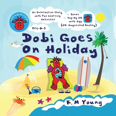 Dobi Goes On Holiday: Little Legends and Me by Young, K. M.