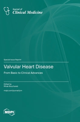 Valvular Heart Disease: From Basic to Clinical Advances by Bouchareb, Rihab
