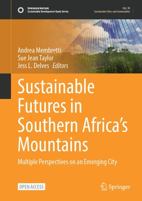 Sustainable Futures in Southern Africa's Mountains: Multiple Perspectives on an Emerging City by Membretti, Andrea