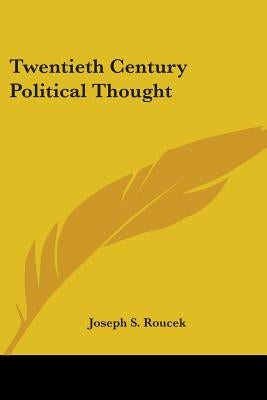 Twentieth Century Political Thought by Roucek, Joseph S.
