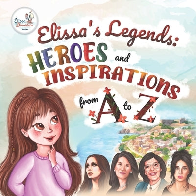 Elissa's Legends: Heroes and Inspirations from A to Z by Zakhour, Nancy