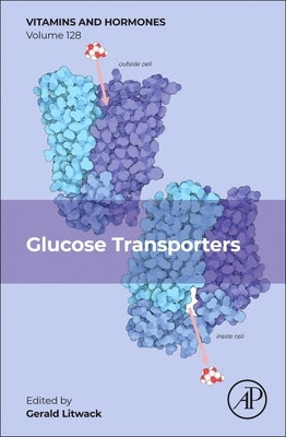 Glucose Transporters: Volume 128 by Litwack, Gerald