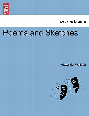 Poems and Sketches. by Wallace, Alexander