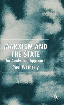 Marxism and the State: An Analytical Approach by Wetherly, P.