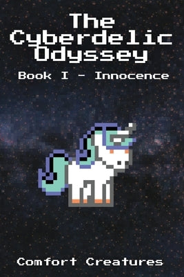 The Cyberdelic Odyssey: Book I - Innocence by Creatures, Comfort