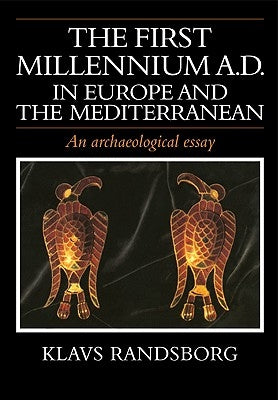 The First Millennium AD in Europe and the Mediterranean: An Archaeological Essay by Randsborg, Klavs