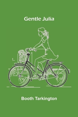 Gentle Julia by Tarkington, Booth