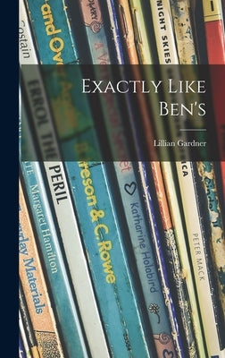 Exactly Like Ben's by Gardner, Lillian 1907-