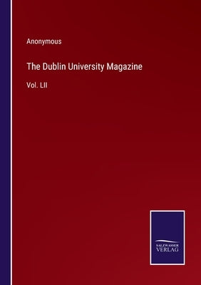 The Dublin University Magazine: Vol. LII by Anonymous