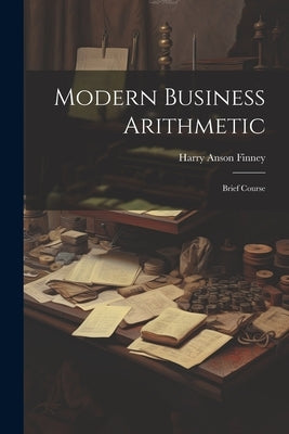 Modern Business Arithmetic: Brief Course by Finney, Harry Anson