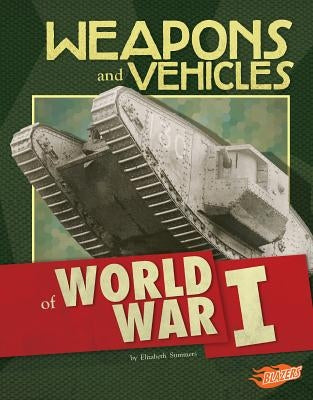 Weapons and Vehicles of World War I by Summers, Elizabeth