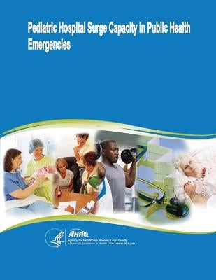 Pediatric Hospital Surge Capacity in Public Health Emergencies by And Quality, Agency for Healthcare Resea