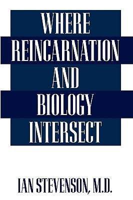 Where Reincarnation and Biology Intersect by Stevenson, Ian
