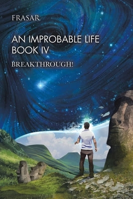 An Improbable Life Book Iv: Breakthrough! by Frasar