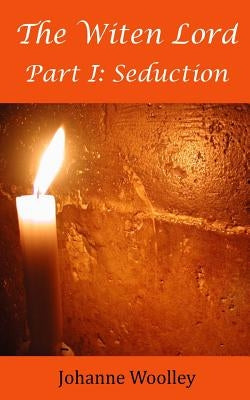 The Witen Lord Part I: Seduction by Woolley, Johanne