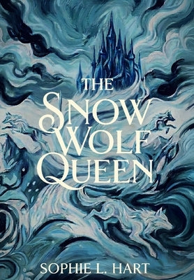 The Snow Wolf Queen by Hart, Sophie L.
