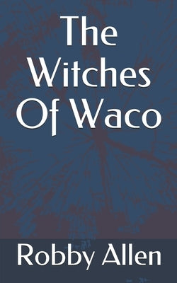 The Witches Of Waco by Allen, Robby