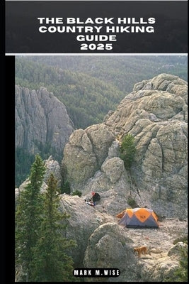 The Black Hills Country Hiking Guide 2025 by M. Wise, Mark