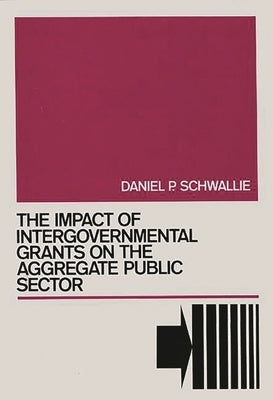 The Impact of Intergovernmental Grants on the Aggregate Public Sector by Schwallie, Daniel P.
