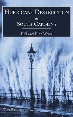 Hurricane Destruction in South Carolina: Hell and High Water by Rubillo, Tom