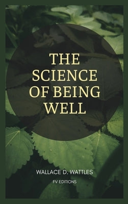 The Science of Being Well: Easy to Read Layout by Wattles, Wallace D.