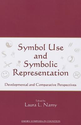 Symbol Use and Symbolic Representation: Developmental and Comparative Perspectives by Namy, Laura