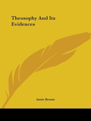 Theosophy And Its Evidences by Besant, Annie