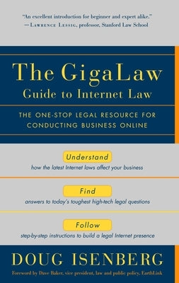The Gigalaw Guide to Internet Law: The One-Stop Legal Resource for Conducting Business Online by Isenberg, Doug