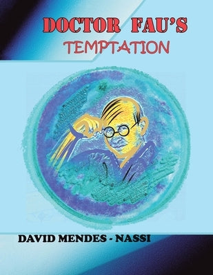 Doctor Fau's Temptation: Diary of the Coronavirus Family Covid-19, Mutations, Variants and Vaccines by Mendes-Nassi, David