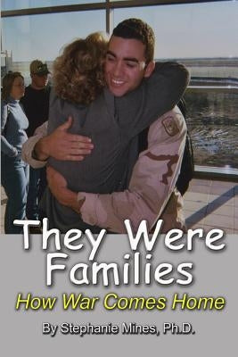 They Were Families: How War Comes Home by Mines, Stephanie